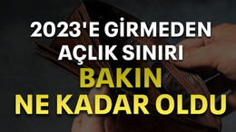2023'e girmeden açlık sınırı bakın ne kadar oldu